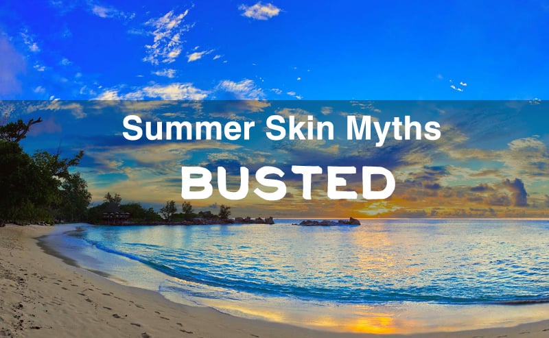Summer Skin Myths BUSTED